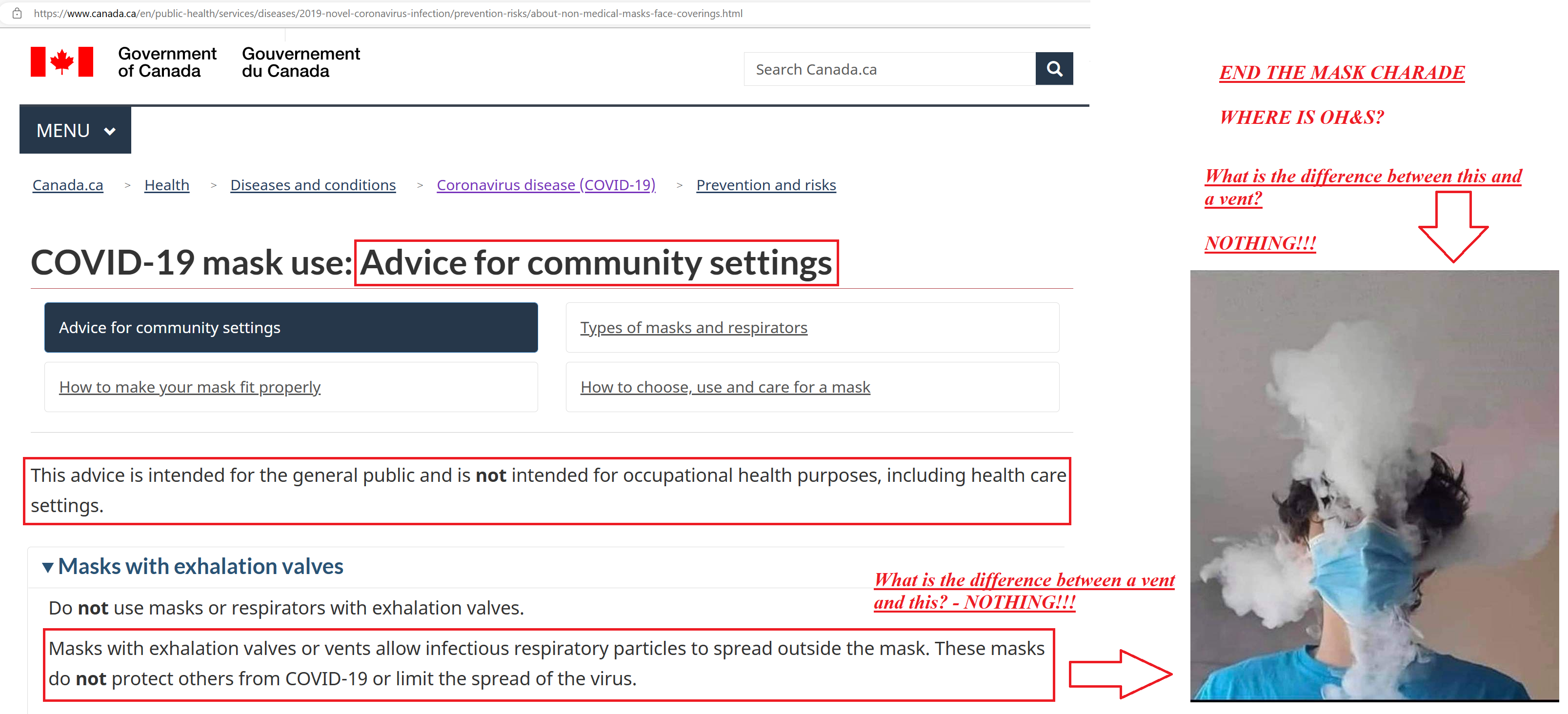 Health Canada Mask Advice. Do not use masks or respirators with exhalation valves. Masks with exhalation valves or vents allow infectious respiratory particles to spread outside the mask. These masks do not protect others from COVID-19 or limit the spread of the virus.